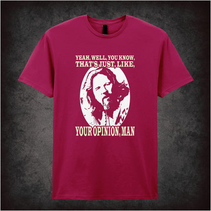 Yeah, Well, You Know, That’s Just, Like, Your Opinion, Man – Cult Comedy Graphic T-Shirt
