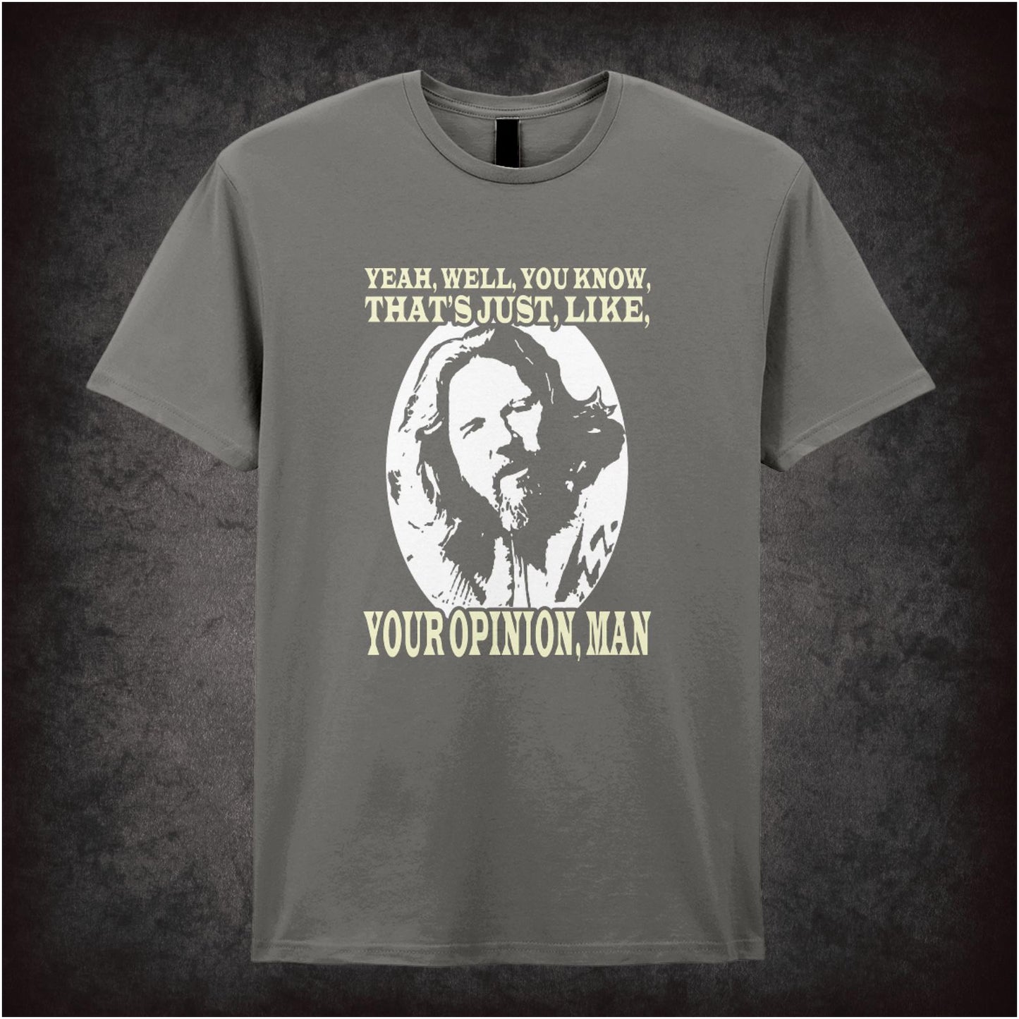 Yeah, Well, You Know, That’s Just, Like, Your Opinion, Man – Cult Comedy Graphic T-Shirt