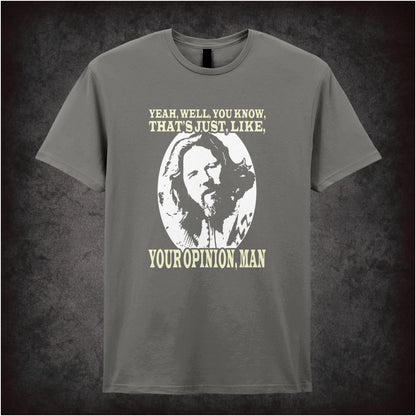Yeah, Well, You Know, That’s Just, Like, Your Opinion, Man – Cult Comedy Graphic T-Shirt