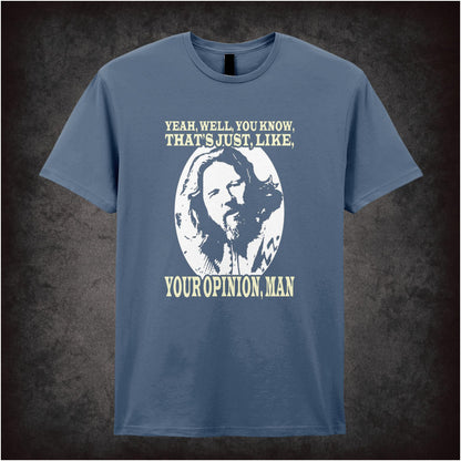 Yeah, Well, You Know, That’s Just, Like, Your Opinion, Man – Cult Comedy Graphic T-Shirt