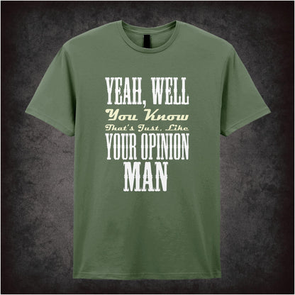 ‘Yeah, well, you know, that’s just like your opinion, man’ quote T-shirt from The Big Lebowski