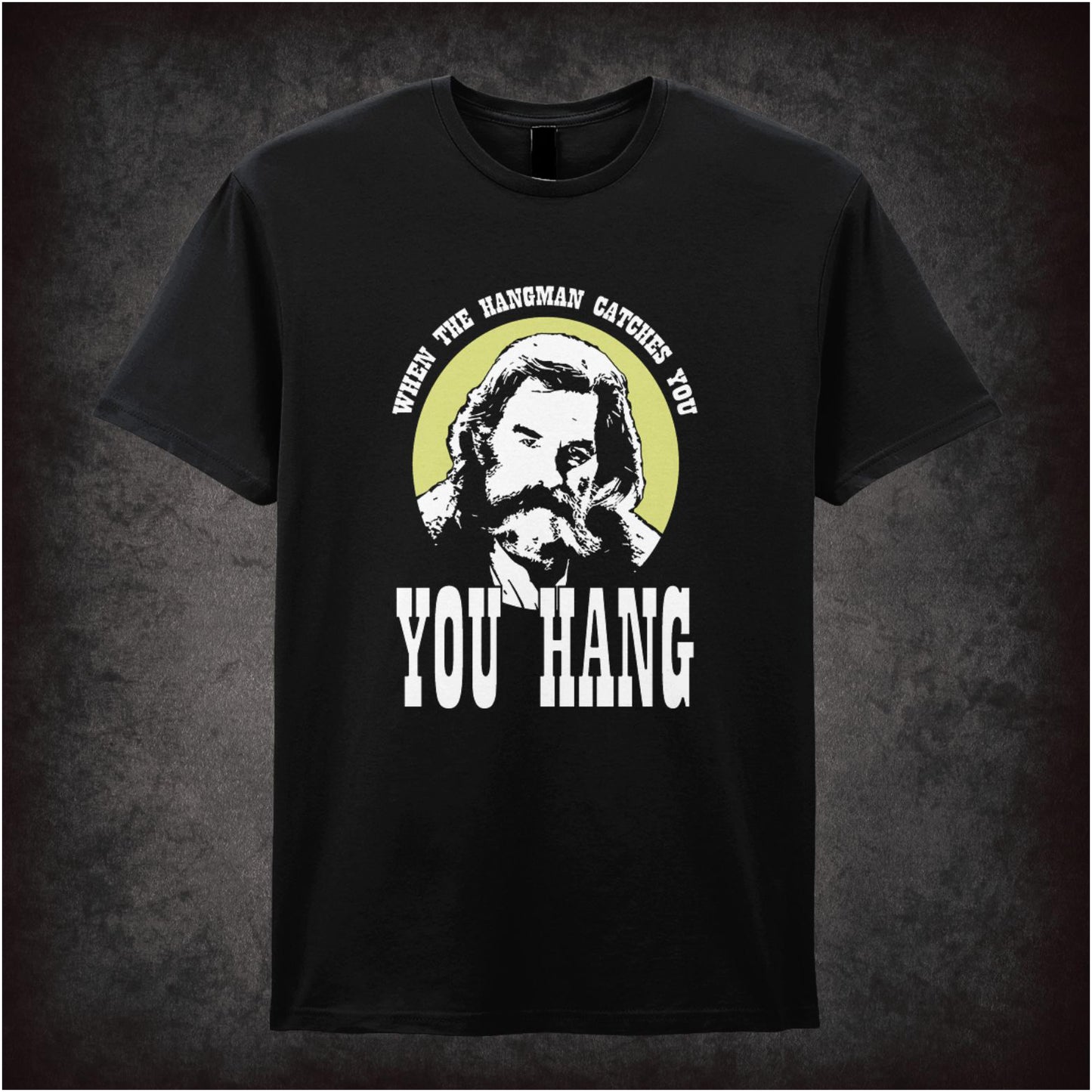When The Hangman Catches You, You Hang – Cult Western Graphic T-Shirt