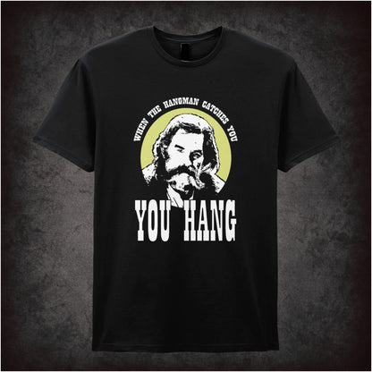 When The Hangman Catches You, You Hang – Cult Western Graphic T-Shirt