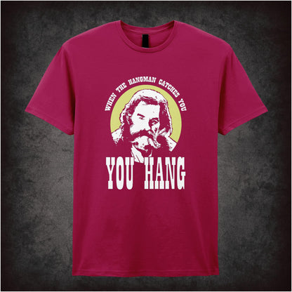 When The Hangman Catches You, You Hang Hateful Eight inspired unisex T-shirt with graphic design