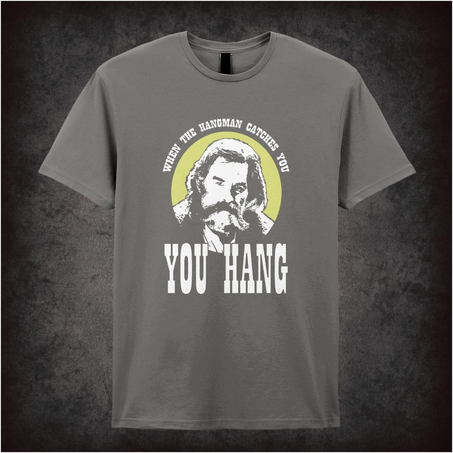 When The Hangman Catches You, You Hang – Cult Western Graphic T-Shirt