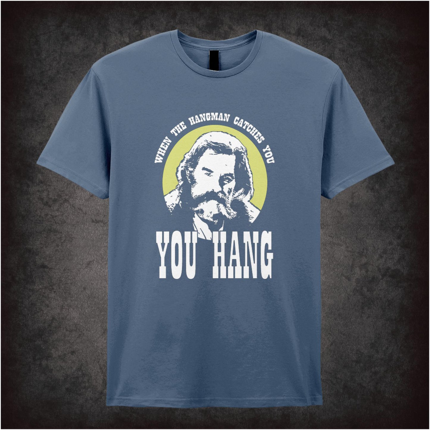 When The Hangman Catches You, You Hang – Cult Western Graphic T-Shirt