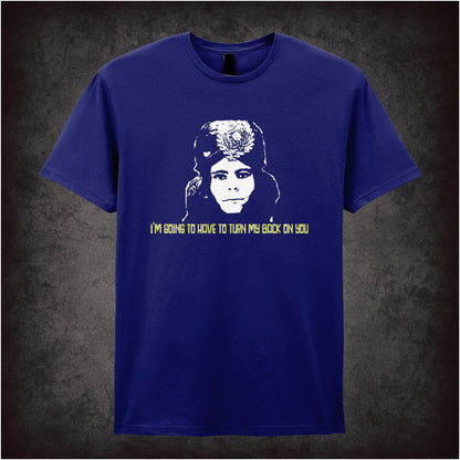 I Am Going To Have To Turn My Back On You – Cult British Comedy Graphic T-Shirt