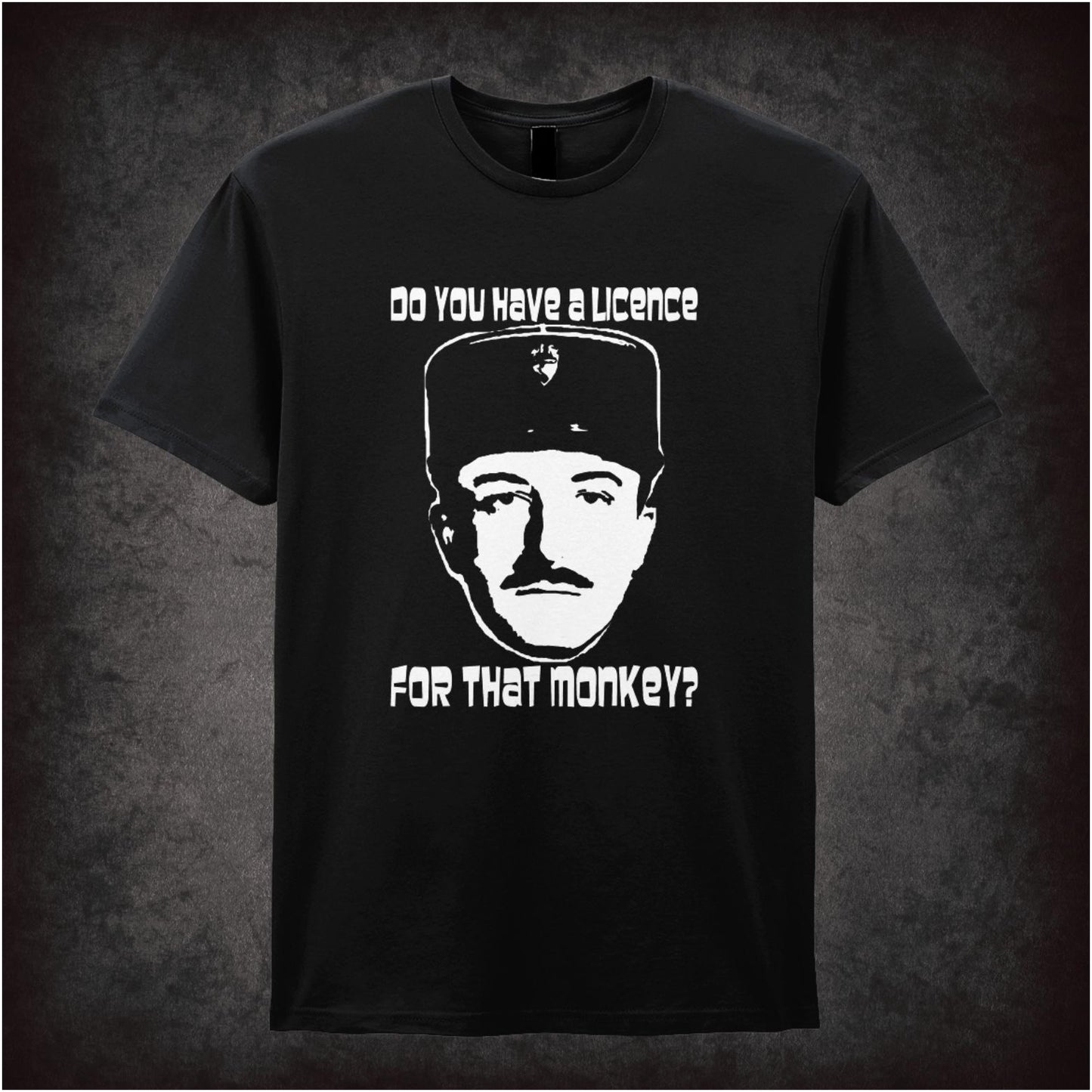 Do You Have a Licence for That Monkey – Cult Comedy Graphic T-Shirt
