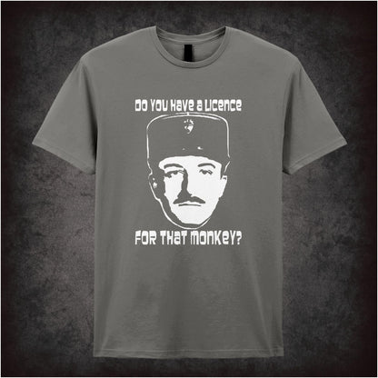 Do You Have a Licence for That Monkey – Cult Comedy Graphic T-Shirt