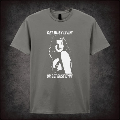 Get Busy Livin’ Or Get Busy Dyin’ – Cult Drama Graphic T-Shirt