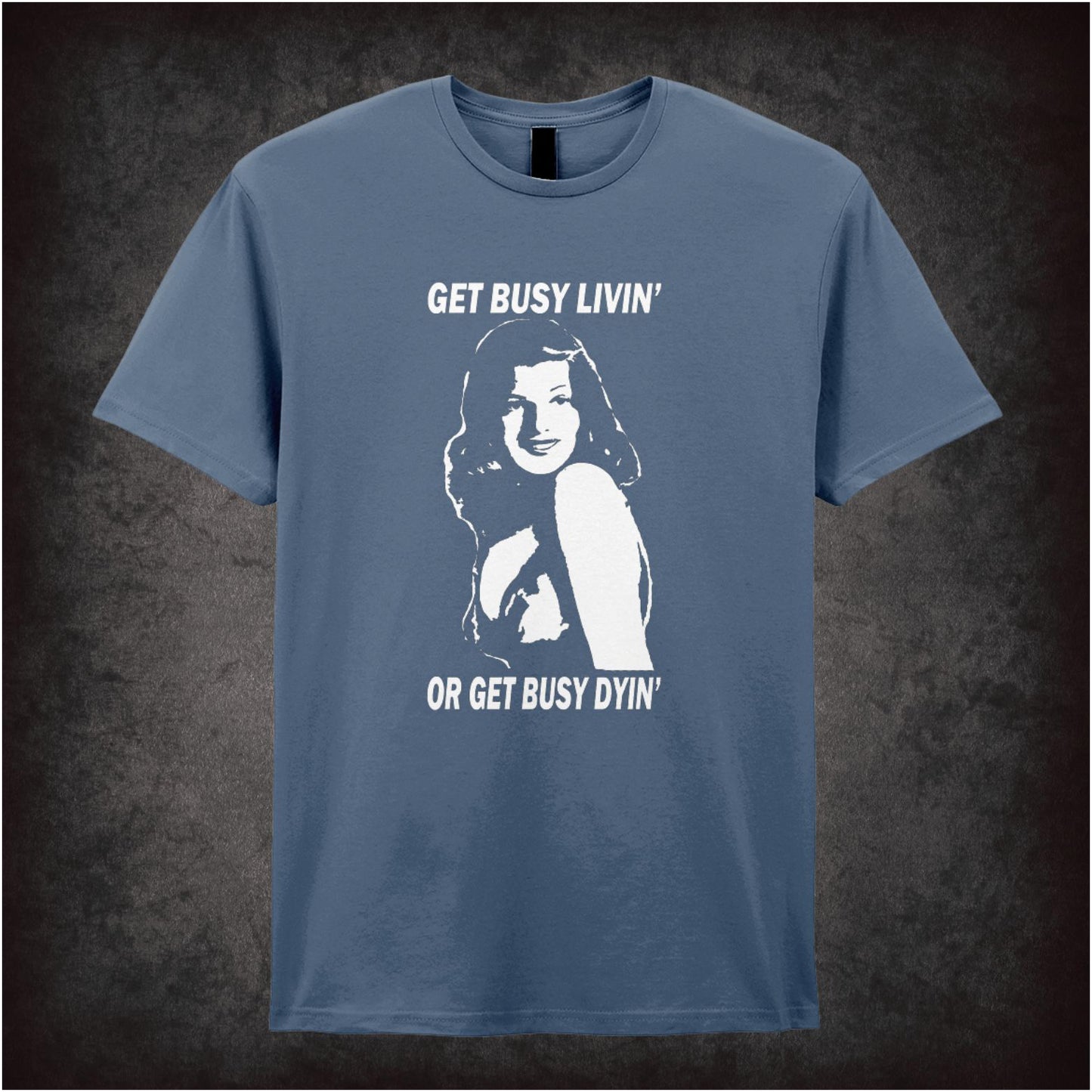 Get Busy Livin’ Or Get Busy Dyin’ – Cult Drama Graphic T-Shirt