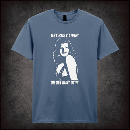 Get Busy Livin’ Or Get Busy Dyin’ – Cult Drama Graphic T-Shirt