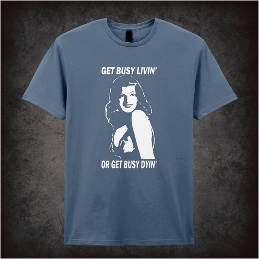 Get Busy Livin’ Or Get Busy Dyin’ – Cult Drama Graphic T-Shirt