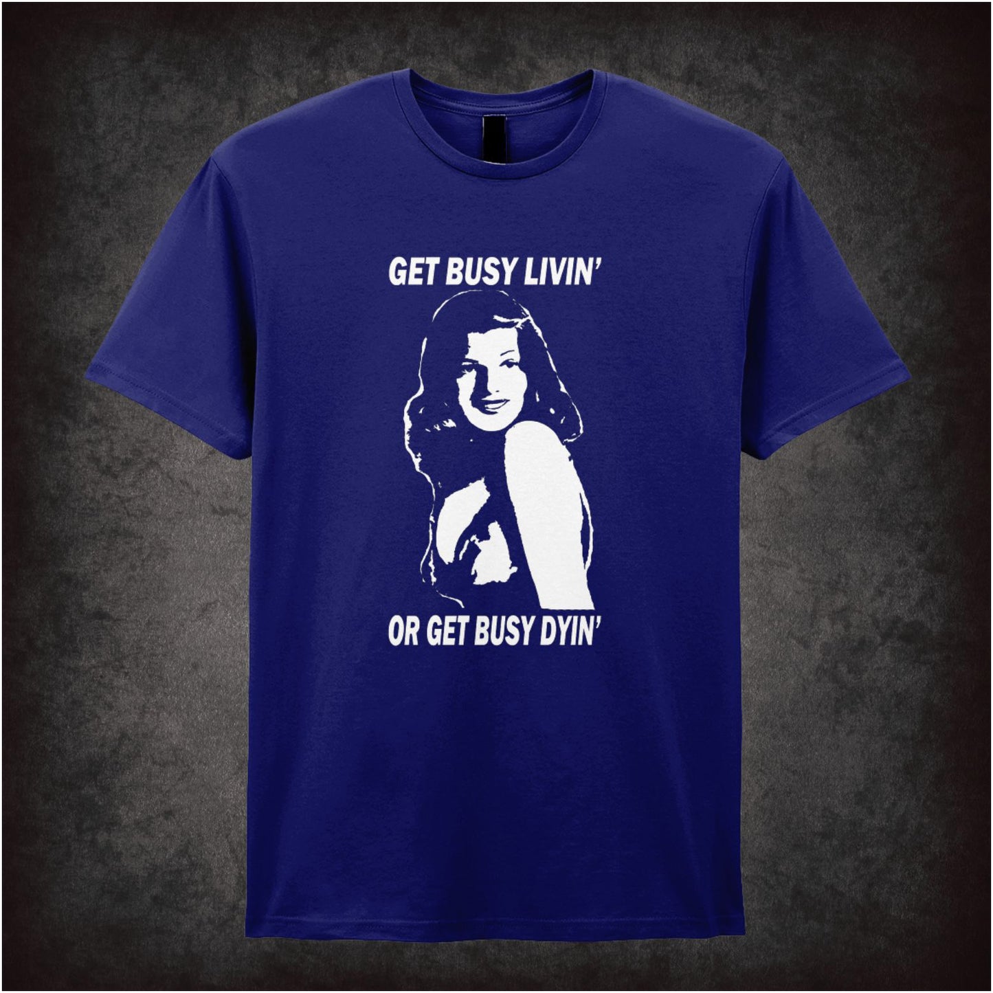 Get Busy Livin’ Or Get Busy Dyin’ – Cult Drama Graphic T-Shirt