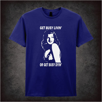 Get Busy Livin’ Or Get Busy Dyin’ – Cult Drama Graphic T-Shirt