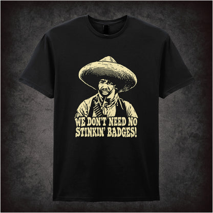 we don't need no stinkin' badges T-shirt in black from The Treasure of the Sierra Madre