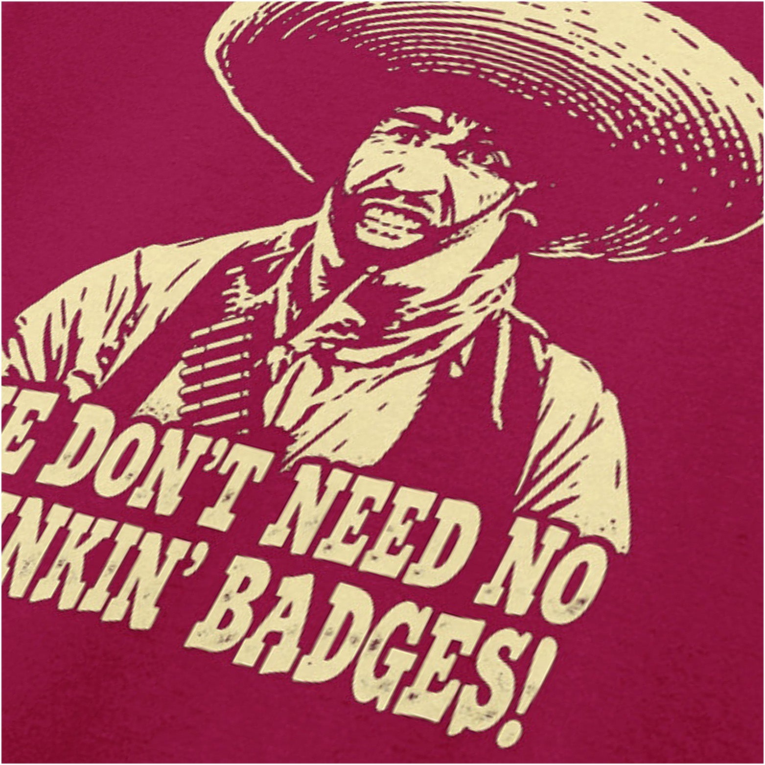 we don't need no stinkin' badges close up T-shirt in cardinal red from The Treasure of the Sierra Madre