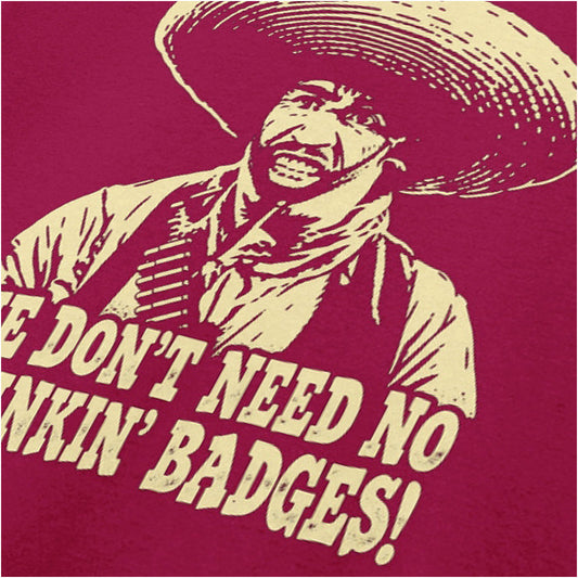we don't need no stinkin' badges close up T-shirt in cardinal red from The Treasure of the Sierra Madre