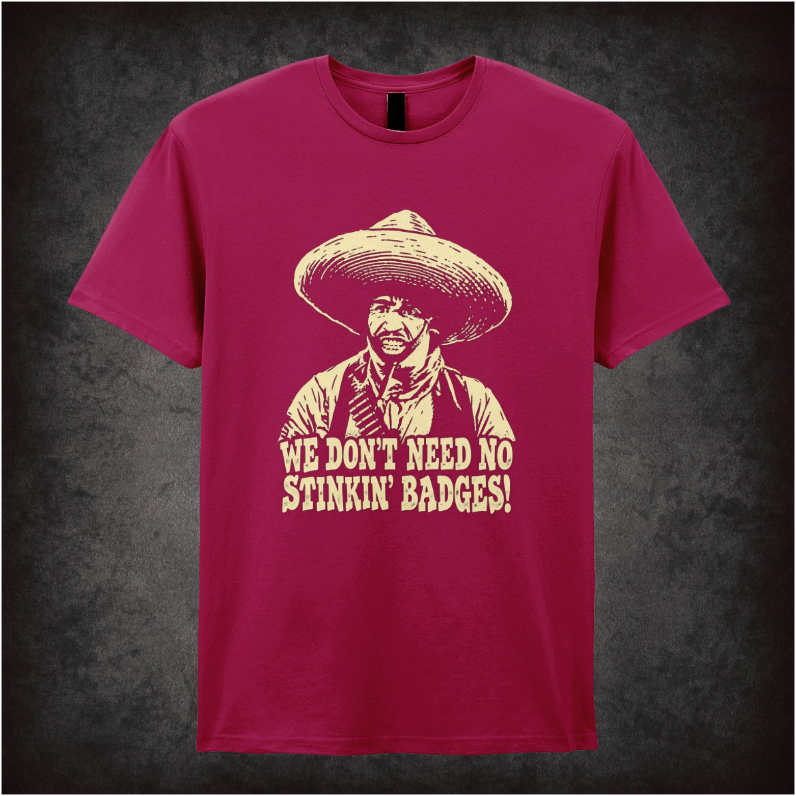 we don't need no stinkin' badges T-shirt in cardinal red from The Treasure of the Sierra Madre