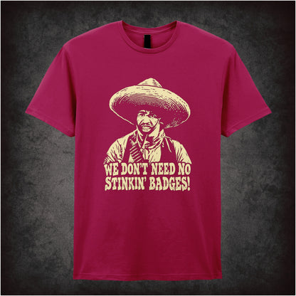 we don't need no stinkin' badges T-shirt in cardinal red from The Treasure of the Sierra Madre