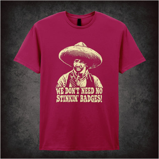we don't need no stinkin' badges T-shirt in cardinal red from The Treasure of the Sierra Madre