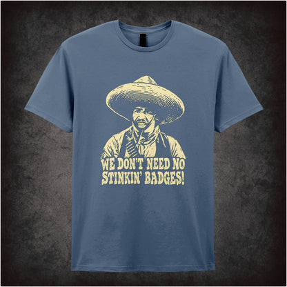 we don't need no stinkin' badges T-shirt in indigo from The Treasure of the Sierra Madre