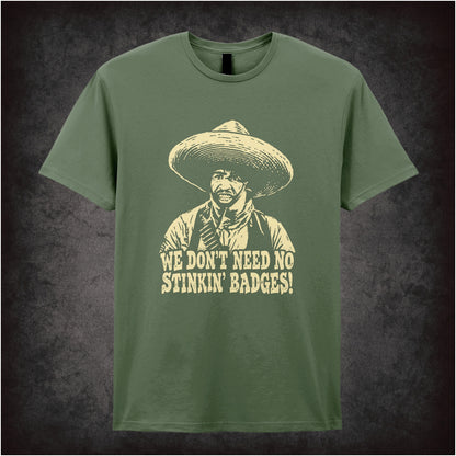 we don't need no stinkin' badges T-shirt in military green from The Treasure of the Sierra Madre