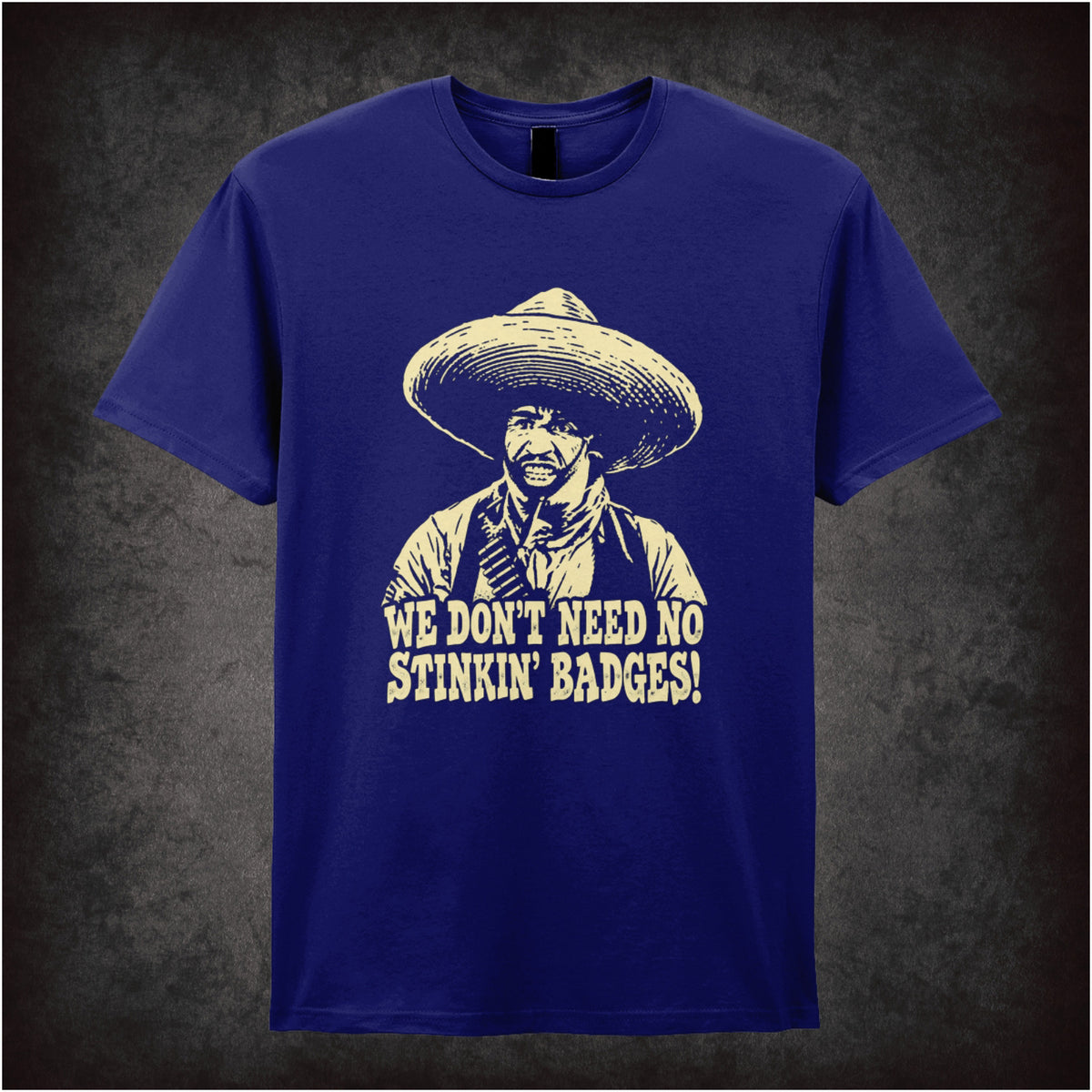 we don't need no stinkin' badges T-shirt in navy from The Treasure of the Sierra Madre