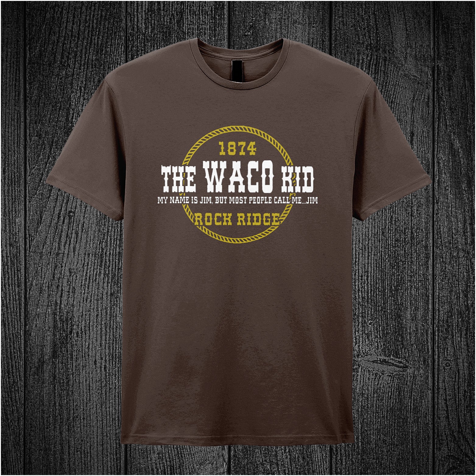 chocolate unisex t-shirt featuring the quote “The Waco Kid – My name is Jim, but most people call me Jim – 1874 Rock Ridge” inspired by Blazing Saddles, in vintage-style lettering.