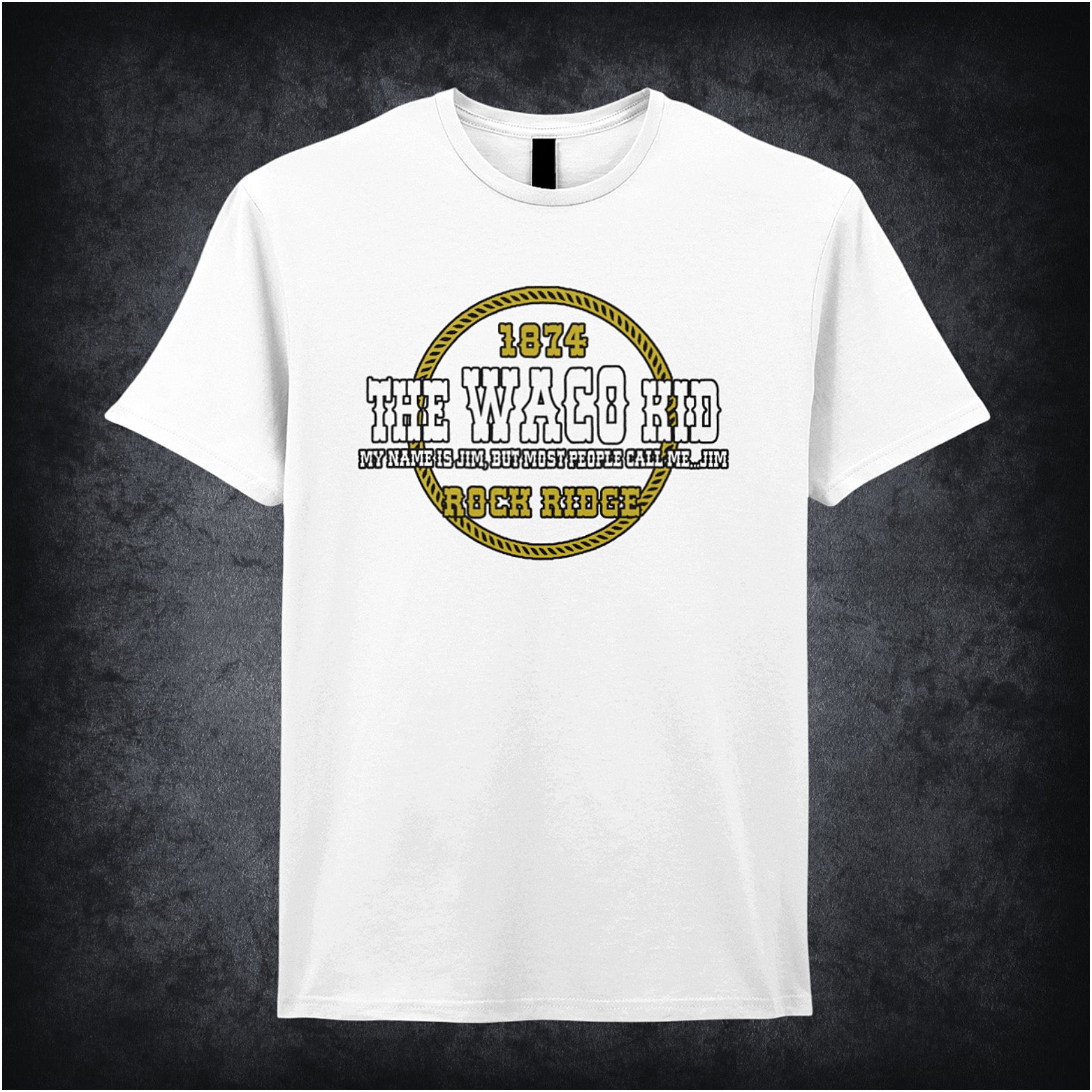 white unisex t-shirt featuring the quote “The Waco Kid – My name is Jim, but most people call me Jim – 1874 Rock Ridge” inspired by Blazing Saddles, in vintage-style lettering.