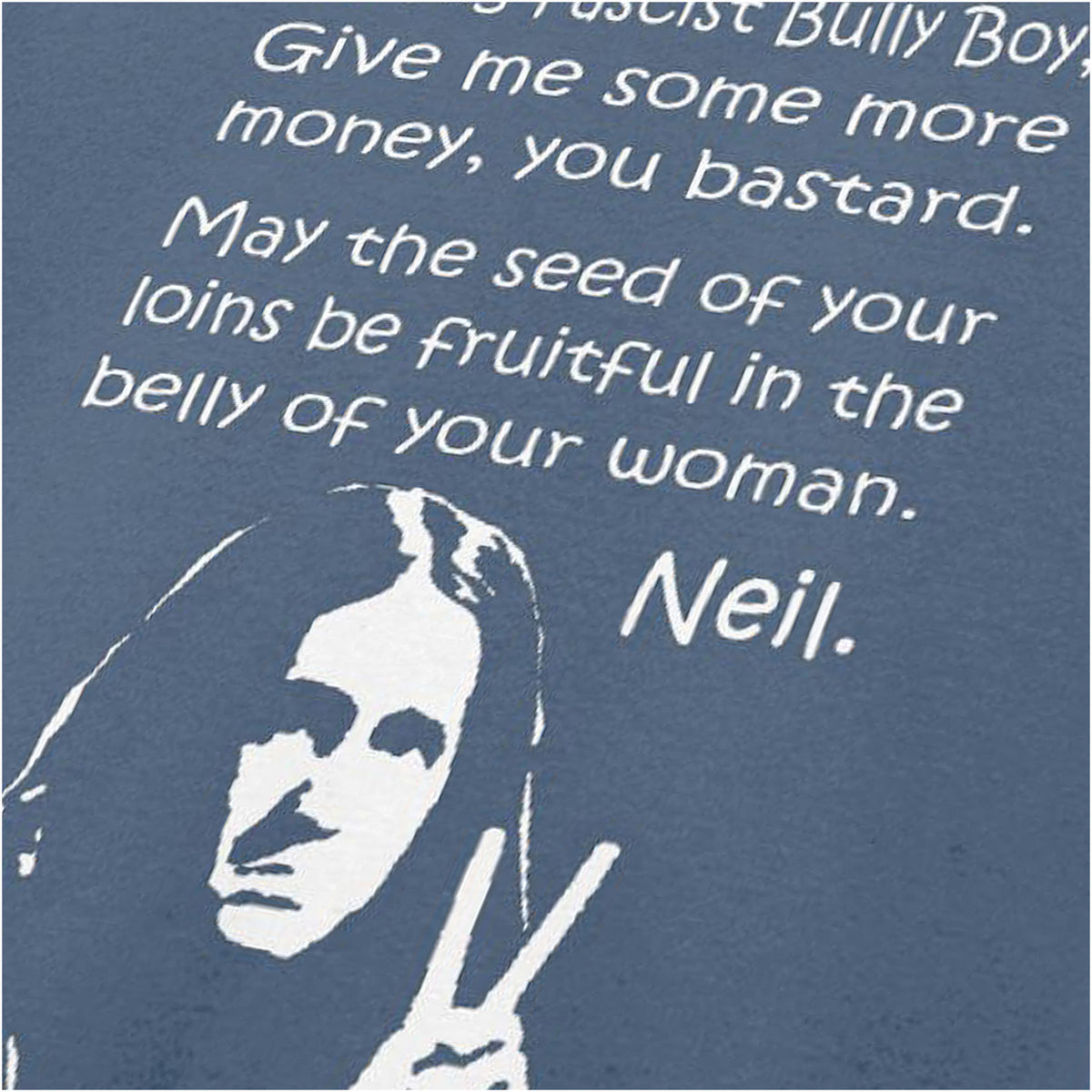 “Darling Fascist Bully Boy” close up T-shirt in indigo from The Young Ones