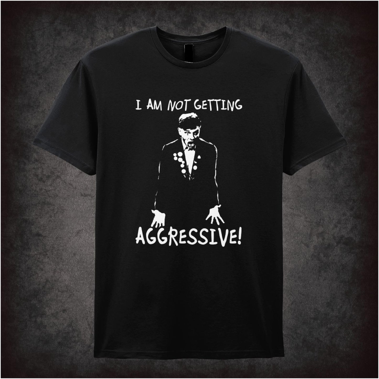 I Am Not Getting Aggressive! – Cult British Comedy Graphic T-Shirt