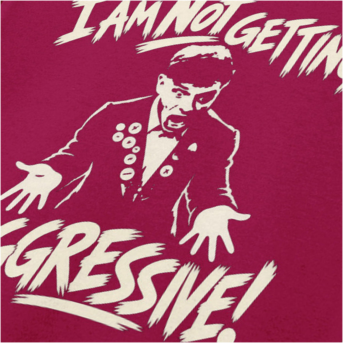 “I Am Not Getting Aggressive” close up T-shirt in cardinal red from The Young Ones