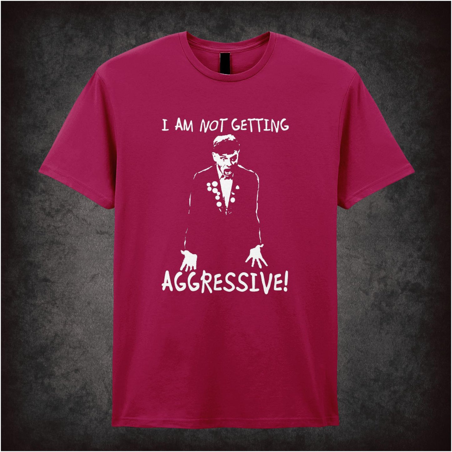 I Am Not Getting Aggressive! – Cult British Comedy Graphic T-Shirt