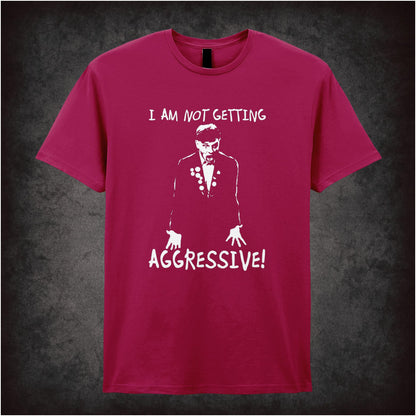 I Am Not Getting Aggressive! – Cult British Comedy Graphic T-Shirt