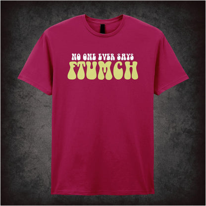 NO ONE EVER SAYS FTUMCH