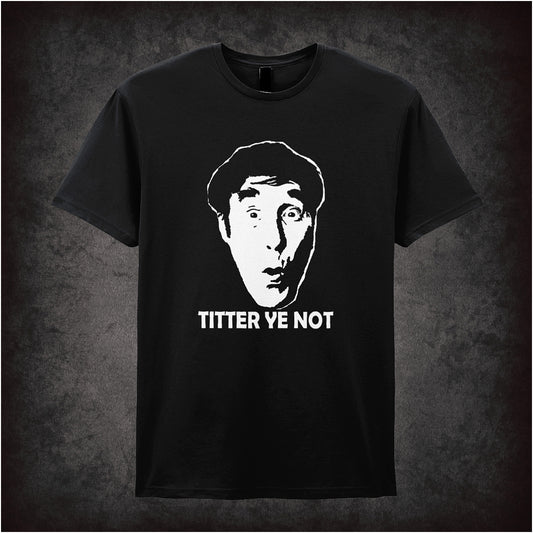Black soft style unisex T-shirt featuring the phrase "Titter Ye Not" in bold lettering, inspired by classic comedian Frankie Howerd.