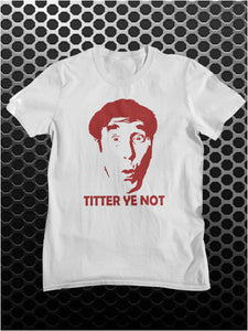 Titter Ye Not - Frankie Howerd Inspired Unisex T Shirt