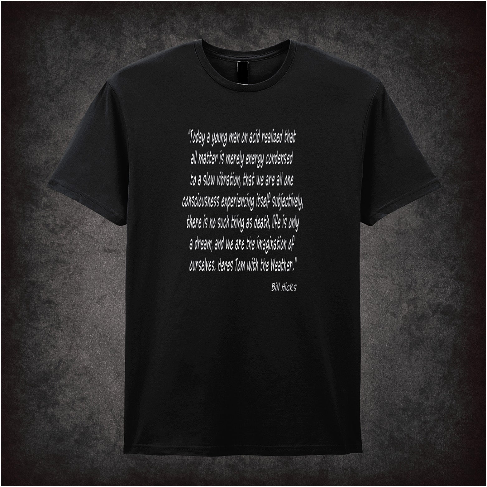 Black unisex T-shirt featuring the quote “Today A Young Man On Acid Realised That All Matter Is Merely Energy……” inspired by Bill Hicks, displayed in bold white lettering.