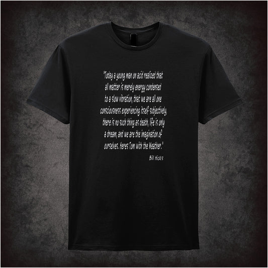 Black unisex T-shirt featuring the quote “Today A Young Man On Acid Realised That All Matter Is Merely Energy……” inspired by Bill Hicks, displayed in bold white lettering.