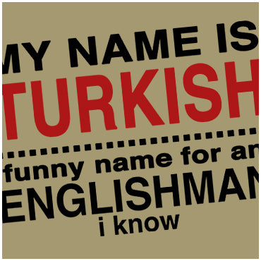 First Lines - My Name Is Turkish Funny Name For An Englishman I Know - Snatch Inspired Unisex T Shirt