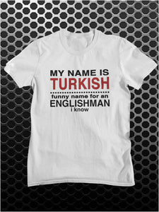 First Lines - My Name Is Turkish Funny Name For An Englishman I Know - Snatch Inspired Unisex T Shirt