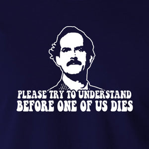 Fawlty Towers Inspired T Shirt - Please Try To Understand Before One Of Us Dies