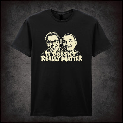 “It Doesn’t Really Matter” T-shirt in black  from Vic Reeves and Bob Mortimer