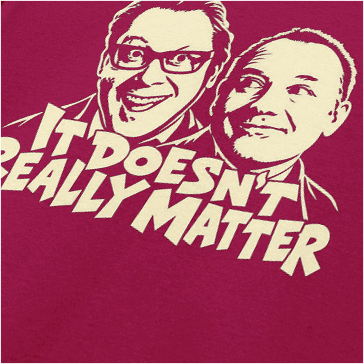 “It Doesn’t Really Matter” close up T-shirt in cardinal red from Vic Reeves and Bob Mortimer