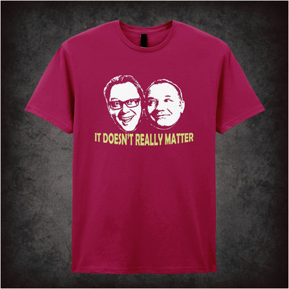 It Doesn’t Really Matter Vic Reeves And Bob Mortimer inspired unisex T-shirt with graphic design
