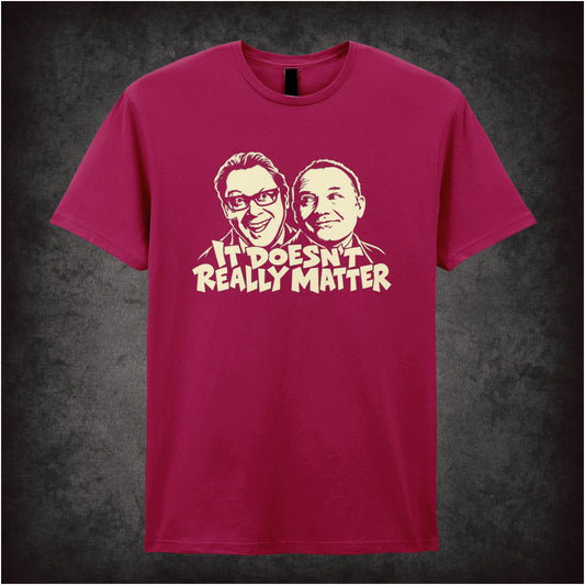 “It Doesn’t Really Matter” T-shirt in cardinal red from Vic Reeves and Bob Mortimer