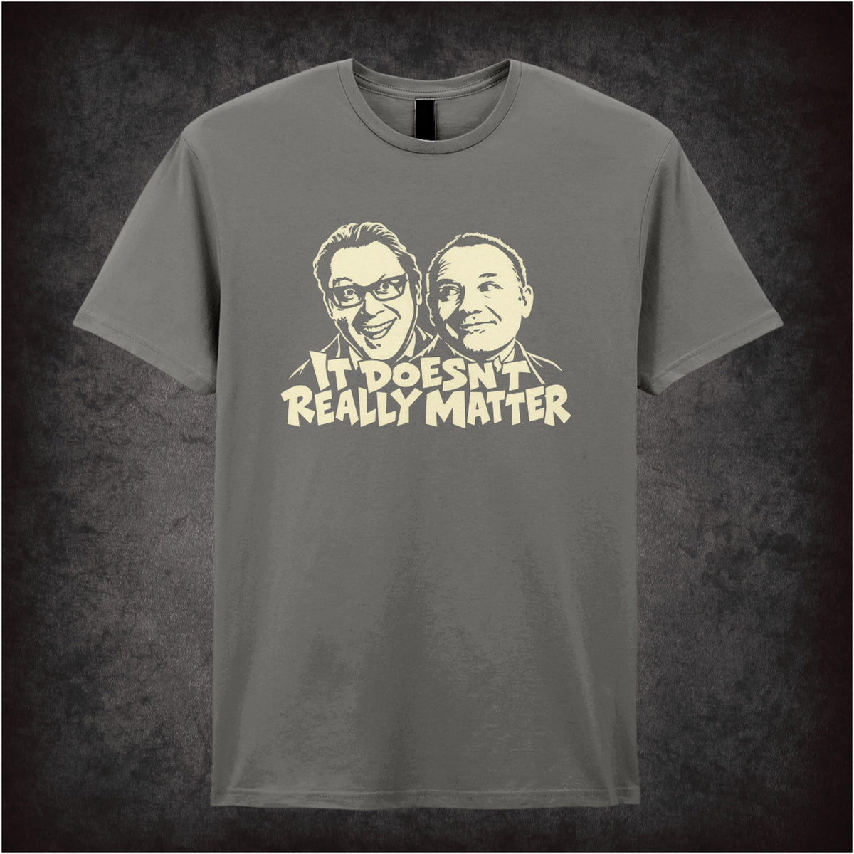 “It Doesn’t Really Matter” T-shirt in charcoal from Vic Reeves and Bob Mortimer