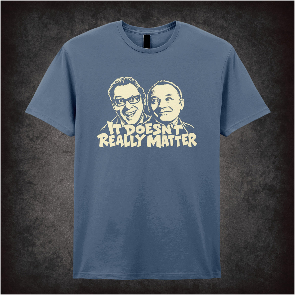 “It Doesn’t Really Matter” T-shirt in indigo from Vic Reeves and Bob Mortimer