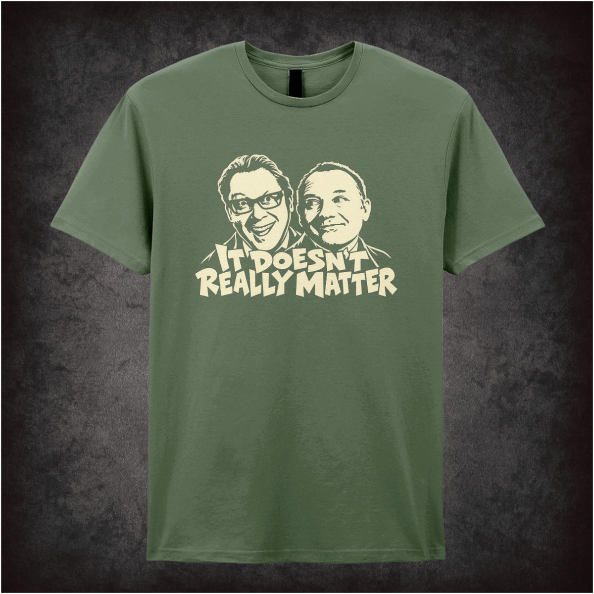 “It Doesn’t Really Matter” T-shirt in military green from Vic Reeves and Bob Mortimer